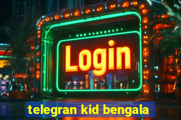 telegran kid bengala